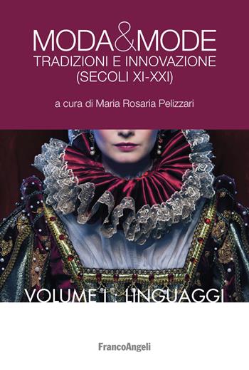 Moda & mode. Tradizioni e innovazione (secoli XI-XXI). Vol. 1: Linguaggi.  - Libro Franco Angeli 2020, La società | Libraccio.it