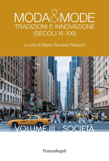 Moda & mode. Tradizioni e innovazione (secoli XI-XXI). Vol. 3: Società.  - Libro Franco Angeli 2020, La società | Libraccio.it