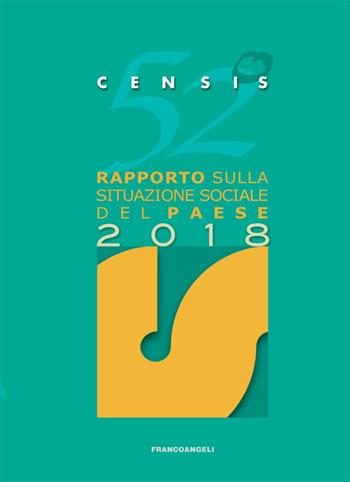 52º rapporto sulla situazione sociale del Paese 2018 - CENSIS - Libro Franco Angeli 2018, CENSIS | Libraccio.it