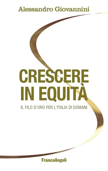 Crescere in equità. Il filo d'oro per l'Italia di domani - Alessandro Giovannini - Libro Franco Angeli 2018, La società | Libraccio.it