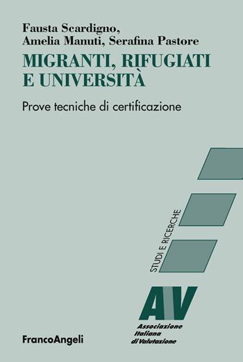 Migranti, rifugiati e università. Prove tecniche di certificazione - Serafina Pastore, Fausta Scardigno, Amelia Manuti - Libro Franco Angeli 2018, Valutazione. Studi e ricerche | Libraccio.it