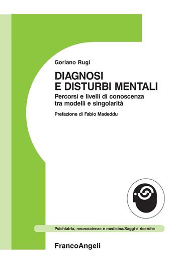 Diagnosi e disturbi mentali. Percorsi e livelli di conoscenza tra modelli e singolarità - Goriano Rugi - Libro Franco Angeli 2018, Psichiatria, neuroscienze e medicina | Libraccio.it