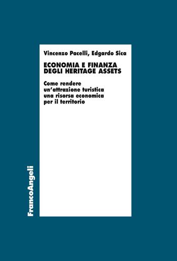 Economia e finanza degli heritage assets. Come rendere un'attrazione turistica una risorsa economica per il territorio - Edgardo Sica, Vincenzo Pacelli - Libro Franco Angeli 2019, Economia - Ricerche | Libraccio.it