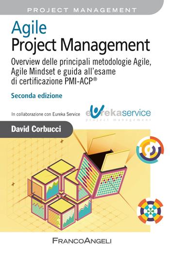 Agile Project Management. Overview delle principali metodologie Agile, Agile Mindset e guida all'esame di certificazione PMI-ACP® - David Corbucci - Libro Franco Angeli 2019, Azienda moderna | Libraccio.it