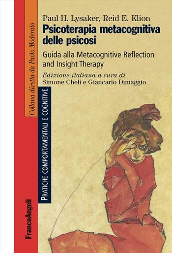 Psicoterapia metacognitiva delle psicosi. Guida alla Metacognitive Reflection and Insight Therapy - Paul H. Lysaker, Reid E. Klion - Libro Franco Angeli 2019, Pratiche comportamentali e cognitive | Libraccio.it