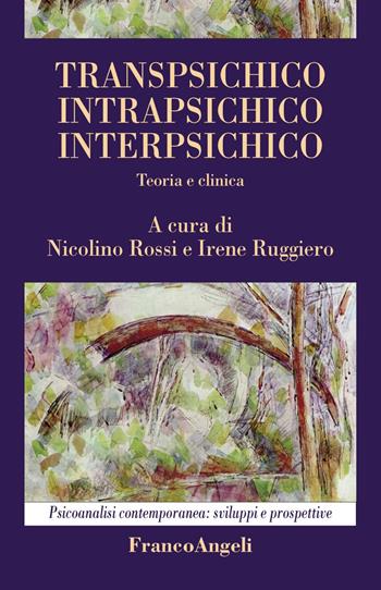Transpsichico, intrapsichico, interpsichico. Teoria e clinica  - Libro Franco Angeli 2018, Psicoanalisi contemporanea: sviluppi e prospettive | Libraccio.it