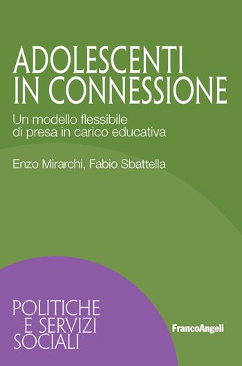 Adolescenti in connessione. Un modello flessibile di presa in carico educativa - Enzo Mirarchi, Fabio Sbattella - Libro Franco Angeli 2018, Politiche e servizi sociali | Libraccio.it