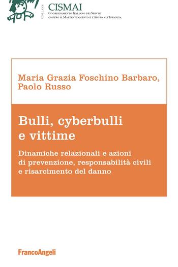 Bulli, cyberbulli e vittime. Dinamiche relazionali e azioni di prevenzione, responsabilità civili e risarcimento del danno - Maria Grazia Foschino Barbaro, Paolo Russo - Libro Franco Angeli 2019, Cismai | Libraccio.it