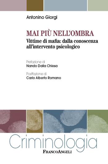 Mai più nell'ombra. Vittime di mafia: dalla conoscenza all'intervento psicologico - Antonino Giorgi - Libro Franco Angeli 2019, Criminologia | Libraccio.it