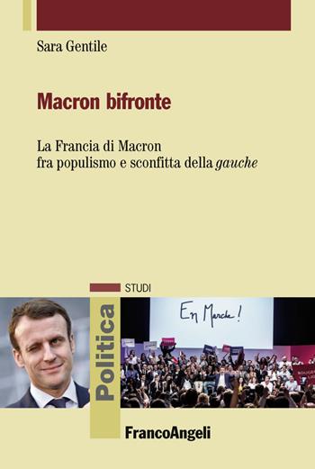 Macron bifronte. La Francia di Macron fra populismo e sconfitta della «gauche» - Sara Gentile - Libro Franco Angeli 2019 | Libraccio.it