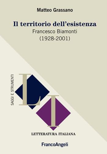 Il territorio dell'esistenza. Francesco Biamonti (1928-2001) - Matteo Grassano - Libro Franco Angeli 2019, Letteratura italiana. Saggi e strumenti | Libraccio.it