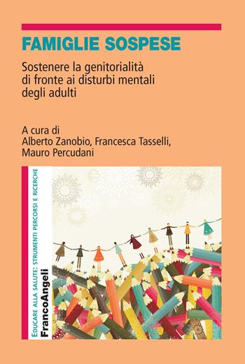 Famiglie sospese. Sostenere la genitorialità di fronte ai disturbi mentali degli adulti  - Libro Franco Angeli 2018, Educare alla salute: strumenti percorsi e ricerche | Libraccio.it