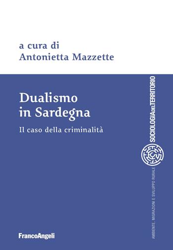 Dualismo in Sardegna. Il caso della criminalità  - Libro Franco Angeli 2018, Sociologia del territorio | Libraccio.it