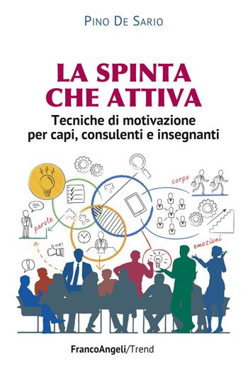 La spinta che attiva. Tecniche di motivazione per capi, consulenti e insegnanti - Pino De Sario - Libro Franco Angeli 2019, Trend | Libraccio.it