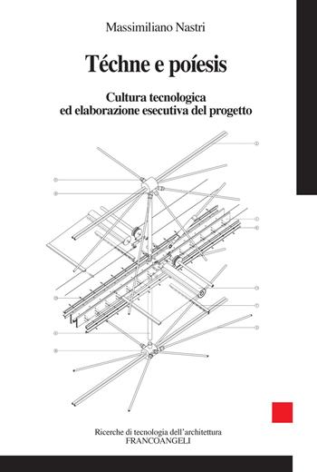 Téchne e Poíesis. Cultura tecnologica ed elaborazione esecutiva del progetto - Massimiliano Nastri - Libro Franco Angeli 2018, Ricerche di tecnologia dell'architettura | Libraccio.it