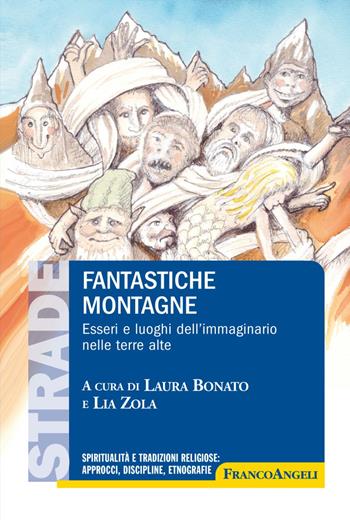 Fantastiche montagne. Esseri e luoghi dell'immaginario nelle terre alte  - Libro Franco Angeli 2018, S.t.r.a.d.e. Spiritualità e tradizioni religiose: approcci, discipline, etnografie | Libraccio.it