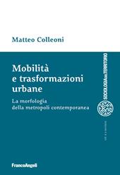 Mobilità e trasformazioni urbane. La morfologia della metropoli contemporanea