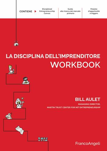 La disciplina dell'imprenditore. 24 passi per una startup di successo. Workbook - Bill Aulet - Libro Franco Angeli 2019, Azienda moderna | Libraccio.it