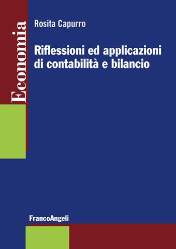 Riflessioni ed applicazioni di contabilità e bilancio - Rosita Capurro - Libro Franco Angeli 2018, Economia - Strumenti | Libraccio.it