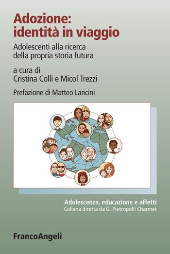 Adozione: identità in viaggio. Adolescenti alla ricerca della propria storia futura  - Libro Franco Angeli 2018, Adolescenza, educazione e affetti | Libraccio.it