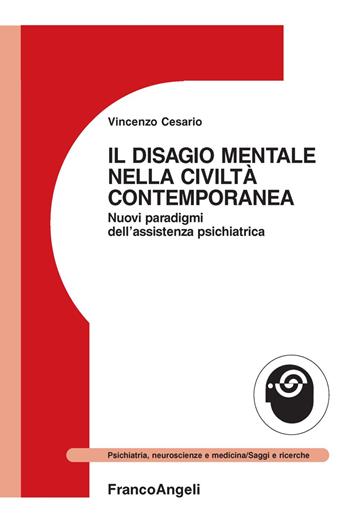 Il disagio mentale nella civiltà contemporanea. Nuovi paradigmi dell'assistenza psichiatrica - Vincenzo Cesario - Libro Franco Angeli 2018, Psichiatria, neuroscienze e medicina | Libraccio.it