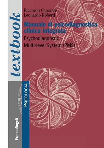 Manuale di psicodiagnostica clinica integrata. Psychodiagnostic Multi-Level System (PMS) - Riccardo Caporale, Leonardo Roberti - Libro Franco Angeli 2019, Serie di psicologia | Libraccio.it