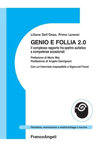 Genio e follia 2.0. Il complesso rapporto fra spettro autistico e competenze eccezionali - Liliana Dell'Osso, Primo Lorenzi - Libro Franco Angeli 2018, Psichiatria, neuroscienze e medicina | Libraccio.it