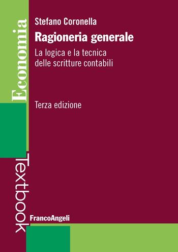 Ragioneria generale. La logica e la tecnica delle scritture contabili - Stefano Coronella - Libro Franco Angeli 2019, Economia - Textbook | Libraccio.it