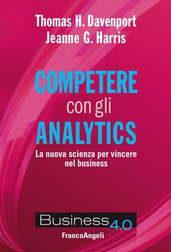 Competere con gli analytics. La nuova scienza per vincere nel business - Thomas H. Davenport, Jeanne G. Harris - Libro Franco Angeli 2019, Business 4.0 | Libraccio.it