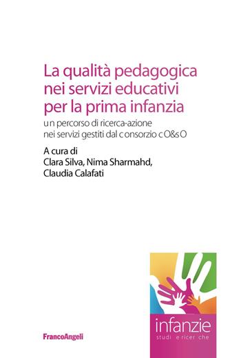 La qualità pedagogica nei servizi educativi per la prima infanzia. Un percorso di ricerca-azione nei servizi gestiti dal Consorzio CO&SO  - Libro Franco Angeli 2019, Infanzie | Libraccio.it