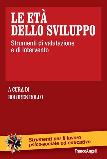 Le età dello sviluppo. Strumenti di valutazione e di intervento  - Libro Franco Angeli 2019, Strumenti per il lavoro psico-sociale ed educativo | Libraccio.it