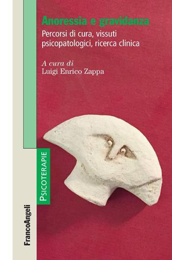 Anoressia e gravidanza. Percorsi di cura, vissuti psicopatologici, ricerca clinica  - Libro Franco Angeli 2019, Psicoterapie | Libraccio.it