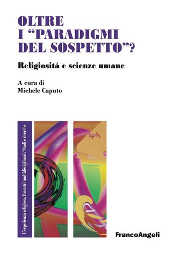 Oltre i «paradigmi del sospetto»? Religiosità e scienze umane  - Libro Franco Angeli 2019, L'esperienza religiosa. Incontri multidisciplinari. Studi e ricerche | Libraccio.it