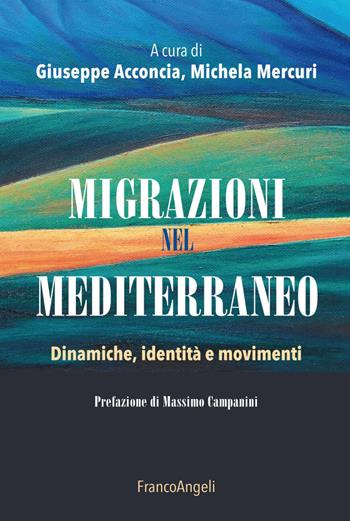 Migrazioni nel Mediterraneo. Dinamiche, identità e movimenti  - Libro Franco Angeli 2019, La società. Saggi | Libraccio.it