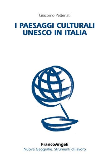 I paesaggi culturali UNESCO in Italia - Giacomo Pettenati - Libro Franco Angeli 2019, Nuove geografie. Strumenti di lavoro | Libraccio.it