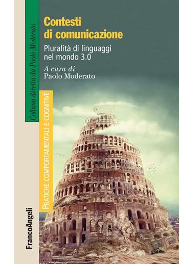 Contesti di comunicazione. Pluralità di linguaggi nel mondo 3.0  - Libro Franco Angeli 2019, Pratiche comportamentali e cognitive | Libraccio.it