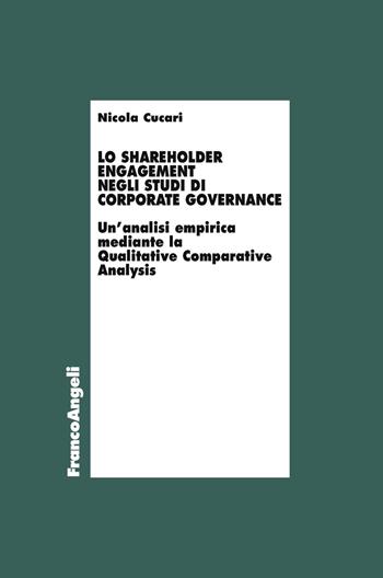 Lo shareholder engagement negli studi di corporate governance. Un'analisi empirica mediante la Qualitative Comparative Analysis - Nicola Cucari - Libro Franco Angeli 2019, Economia - Ricerche | Libraccio.it