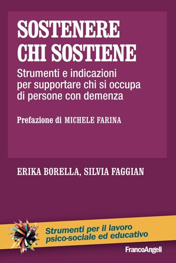 Sostenere chi sostiene. Strumenti e indicazioni per supportare chi si occupa di persone con demenza - Erika Borella, Silvia Faggian - Libro Franco Angeli 2019, Strumenti per il lavoro psico-sociale ed educativo | Libraccio.it