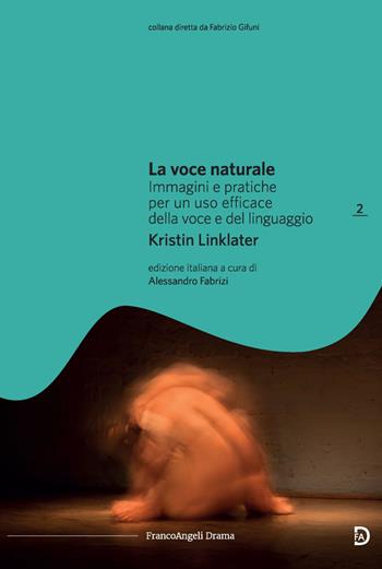 La voce naturale. Immagini e pratiche per un uso efficace della voce e del linguaggio - Kristin Linklater - Libro Franco Angeli 2019, Drama | Libraccio.it