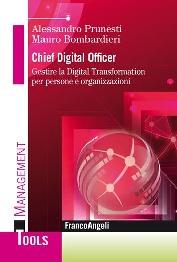 Chief digital officer. Gestire la digital transformation per persone e organizzazioni - Mauro Bombardieri, Alessandro Prunesti - Libro Franco Angeli 2019, Management Tools | Libraccio.it