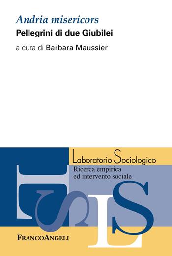 Andria misericors. Pellegrini di due Giubilei  - Libro Franco Angeli 2019, Laboratorio sociologico | Libraccio.it