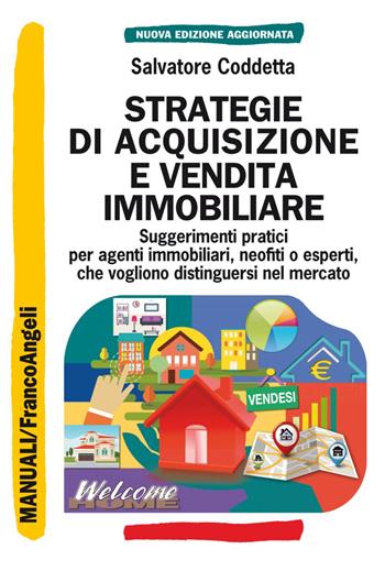 Strategie di acquisizione e vendita immobiliare. Suggerimenti pratici per agenti immobiliari, neofiti o esperti, che vogliono distinguersi nel mercato - Salvatore Coddetta - Libro Franco Angeli 2019, Manuali | Libraccio.it