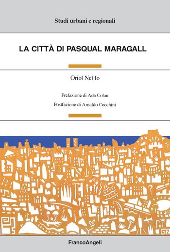 La città di Pasqual Maragall - Oriol Nel.lo - Libro Franco Angeli 2019, Studi urbani e regionali | Libraccio.it