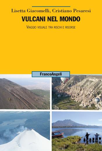 Vulcani nel mondo. Viaggio visuale tra rischi e risorse - Lisetta Giacomelli, Cristiano Pesaresi - Libro Franco Angeli 2019, Uomo, ambiente, sviluppo | Libraccio.it