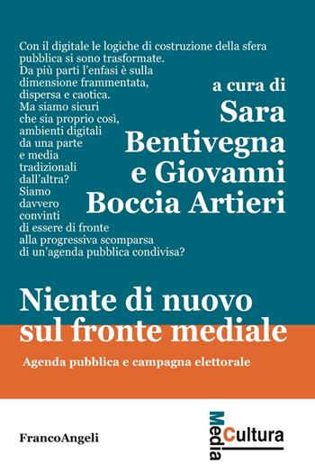 Niente di nuovo sul fronte mediale. Agenda pubblica e campagna elettorale  - Libro Franco Angeli 2019, Media cultura | Libraccio.it
