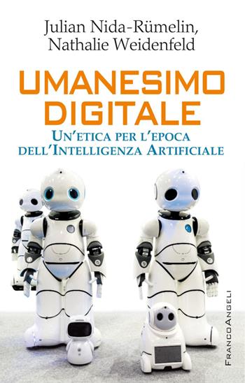 Umanesimo digitale. Un'etica per l'epoca dell'intelligenza artificiale - Julian Nida-Rümelin, Nathalie Weidenfeld - Libro Franco Angeli 2019, Tracce. I nuovi passaggi della contempor. | Libraccio.it