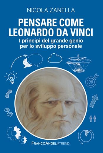 Pensare come Leonardo da Vinci. I principi del grande genio per lo sviluppo personale - Nicola Zanella - Libro Franco Angeli 2019, Trend | Libraccio.it