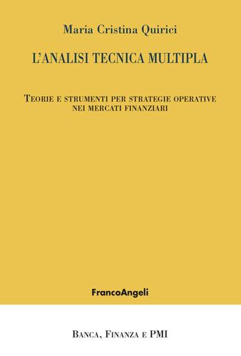 L' analisi tecnica multipla. Teorie e strumenti per strategie operative nei mercati finanziari - Maria Cristina Quirici - Libro Franco Angeli 2022, Banca, finanza e Pmi | Libraccio.it