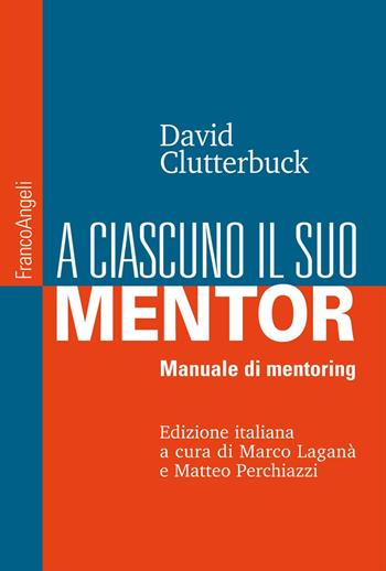 A ciascuno il suo mentor. Manuale di mentoring - David Clutterbuck - Libro Franco Angeli 2019, Manuali | Libraccio.it