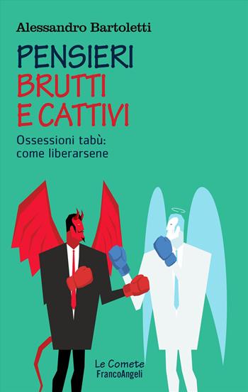 Pensieri brutti e cattivi. Ossessioni tabù: come liberarsene - Alessandro Bartoletti - Libro Franco Angeli 2019, Le comete | Libraccio.it